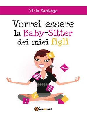 cover image of Vorrei essere la Baby-Sitter dei miei figli